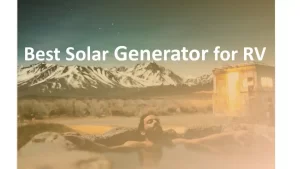 Top-Rated Solar Generator for RV