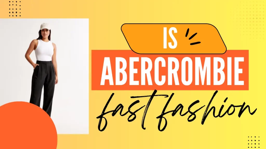 Is Abercrombie Fast Fashion